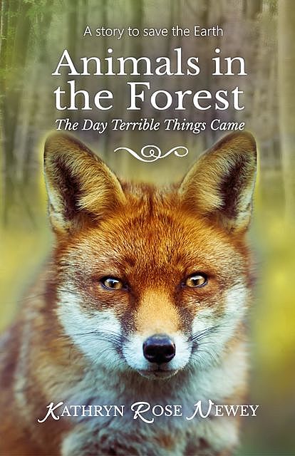 Animals in the Forest The Day Terrible Things Came, Kathryn Rose Newey