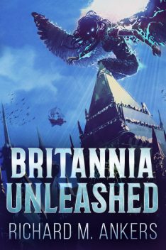 Britannia Unleashed, Richard M. Ankers