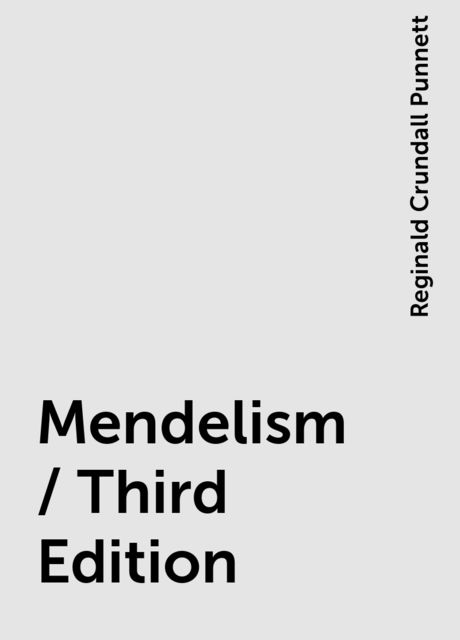 Mendelism / Third Edition, Reginald Crundall Punnett