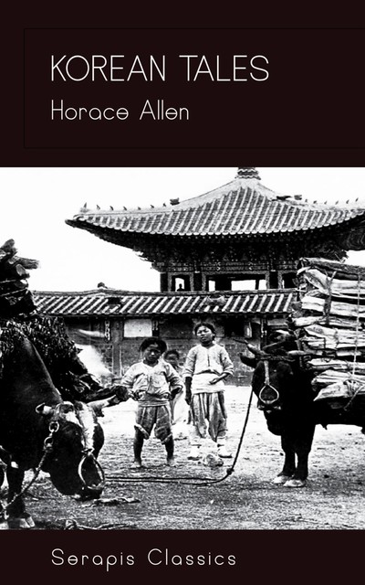 Korean Tales (Serapis Classics), Horace Allen