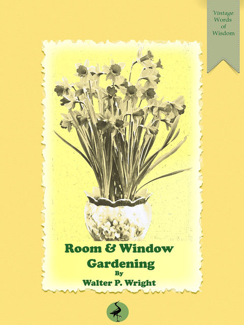 Room and Window Gardening, Walter P.Wright