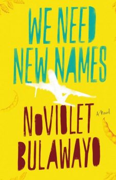 We Need New Names: A Novel, NoViolet Bulawayo
