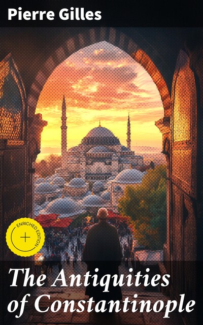 The Antiquities of Constantinople, Pierre Gilles