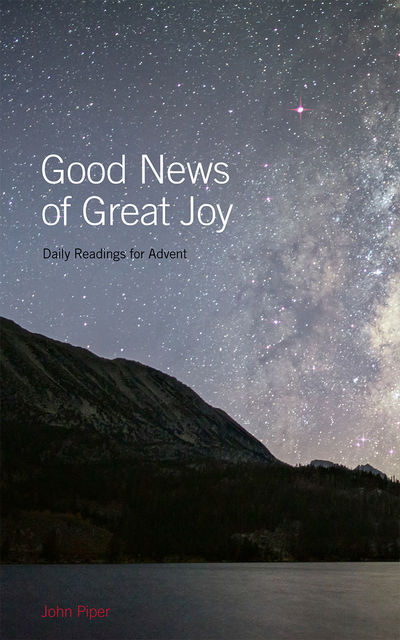 Good News of Great Joy: Daily Readings for Advent, John Piper