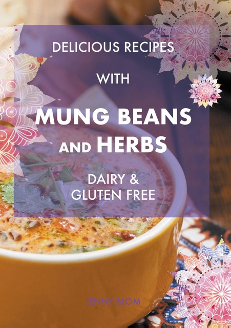 Delicious Recipes With Mung Beans and Herbs, Jenny Blom