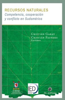 Recursos naturales: competencia, cooperación y conflicto en Sudamérica, Cristián Faundes, Cristián Garay
