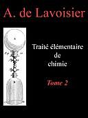 Traité élémentaire de chimie, tome 2 Présenté dans un ordre nouveau et d'après les découvertes modernes; avec Figures, Antoine Laurent Lavoisier