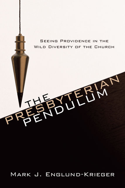 The Presbyterian Pendulum, Mark J. Englund-Krieger