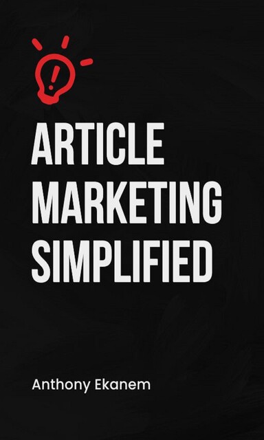Article Marketing Simplified, Anthony Ekanem
