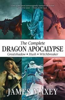Complete Dragon Apocalypse, James Maxey