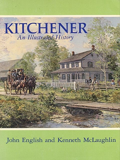 Kitchener: An Illustrated History, amp, John English, Kenneth McLaughlin
