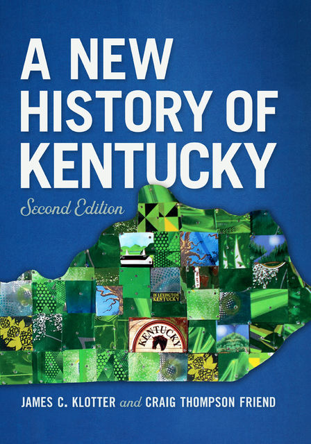 A New History of Kentucky, James C.Klotter, Craig Thompson Friend