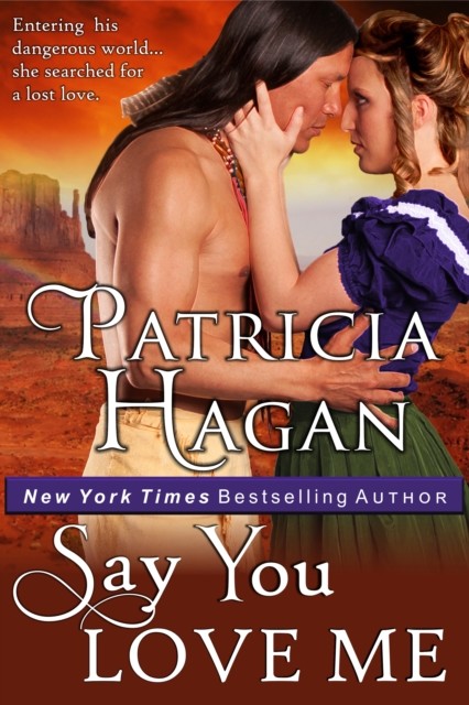 Say You Love Me (A Historical Western Romance), Patricia Hagan