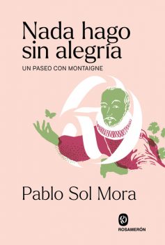 Nada hago sin alegría, Pablo Sol Mora