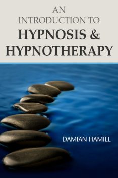 An Introduction to Hypnosis & Hypnotherapy, DamianHamill