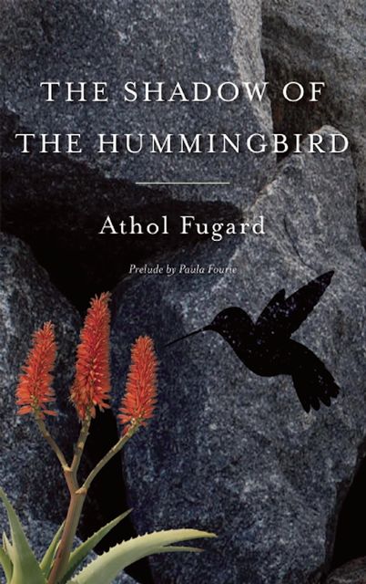 The Shadow of the Hummingbird, Athol Fugard