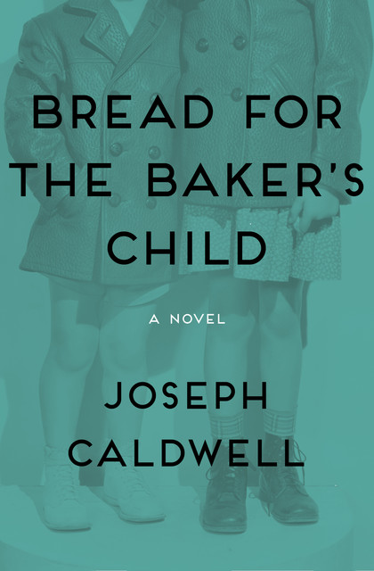 Bread for the Baker's Child, Joseph Caldwell