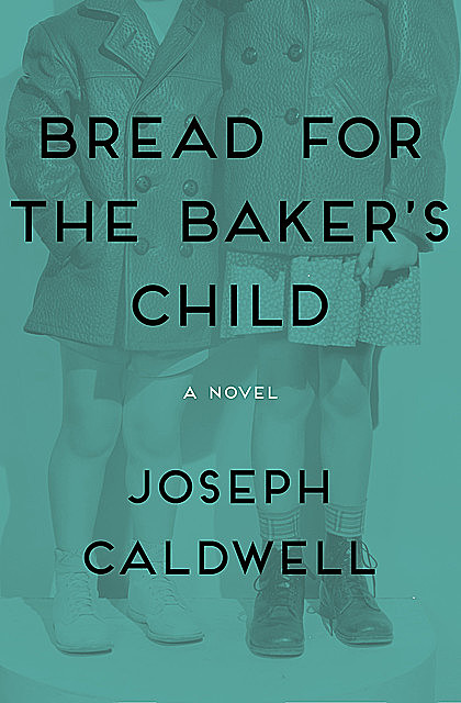 Bread for the Baker's Child, Joseph Caldwell