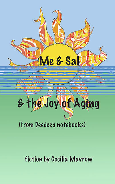 Me & Sal, & the Joy of Aging, cecilia mavrow