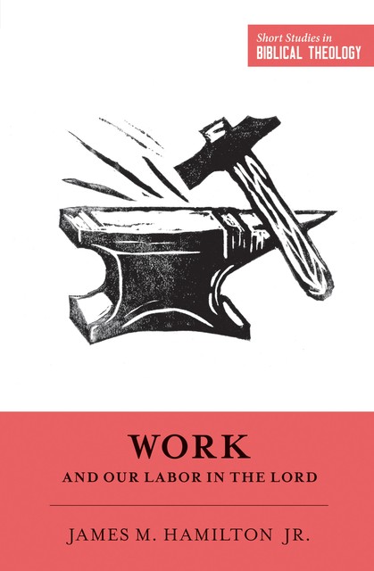 Work and Our Labor in the Lord, James M. Hamilton Jr.