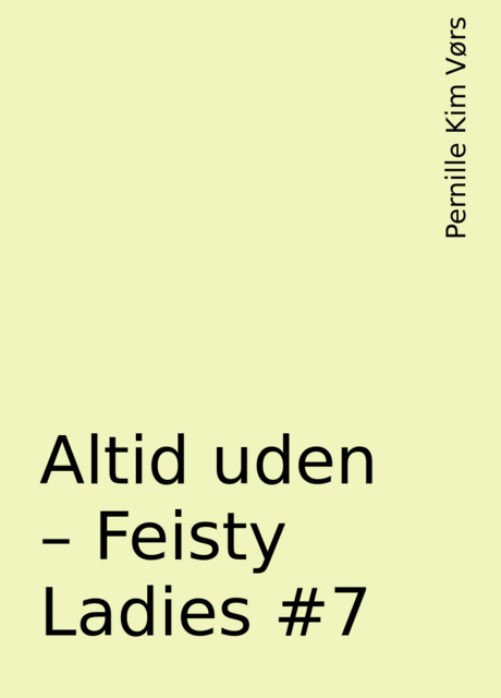 Altid uden – Feisty Ladies #7, Pernille Kim Vørs