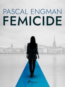 Femicide: the new shocking Scandinavian thriller (Vanessa Frank, 1), Pascal Engman