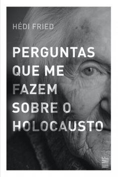 Perguntas que me fazem sobre o holocausto, Hédi Fried