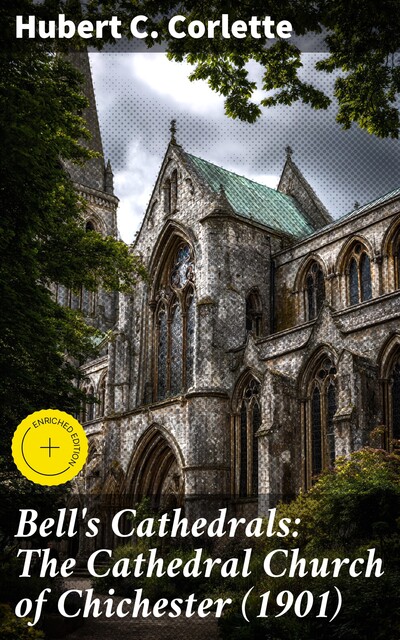 Bell's Cathedrals: The Cathedral Church of Chichester, Hubert Corlette