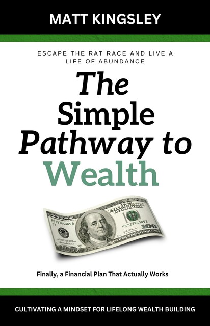 The Simple Pathway to Wealth, Matt Kingsley