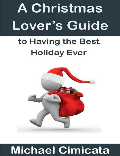 A Christmas Lover’s Guide to Having the Best Holiday Ever, Michael Cimicata