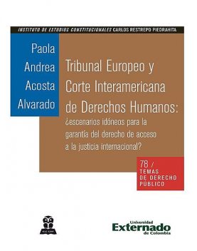 Tribunal Europeo y Corte Interamericana de Derechos Humanos: ¿escenarios idóneos para la garantía del derecho de acceso a la justicia internacional, Paola Andrea Acosta Alvarado