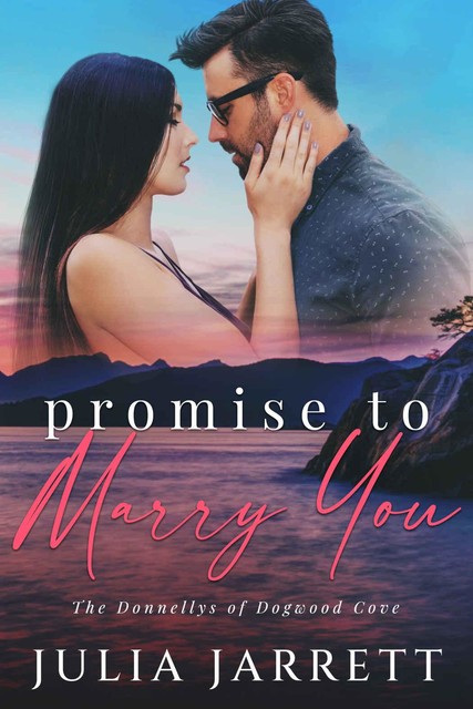 Promise To Marry You: A marriage of convenience, friends to lovers, small town romance (The Donnellys of Dogwood Cove Book 4), Julia Jarrett