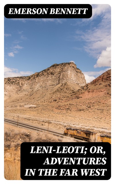 Leni-Leoti; or, Adventures in the Far West, Emerson Bennett