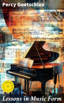 Lessons in Music Form, Percy Goetschius
