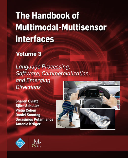 The Handbook of Multimodal-Multisensor Interfaces, Volume 3, Björn Schuller, Daniel Sonntag, Gerasimos Potamianos, Philip Cohen, Sharon Oviatt, Antonio Krüger