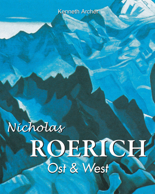 Nicolas Roerich. Ost & West, Kenneth Archer