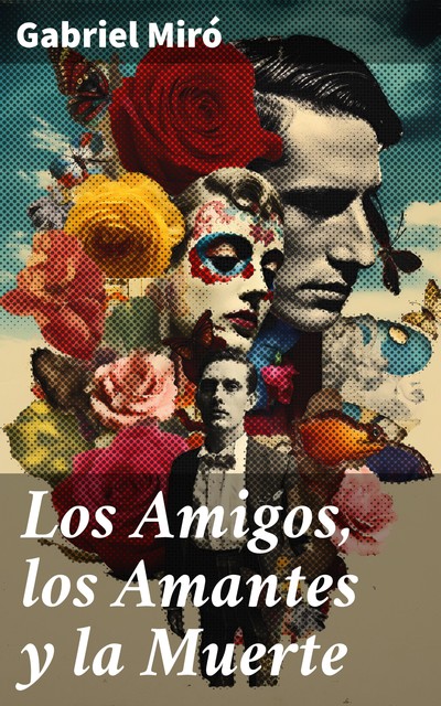 Los Amigos, los Amantes y la Muerte, Gabriel Miró