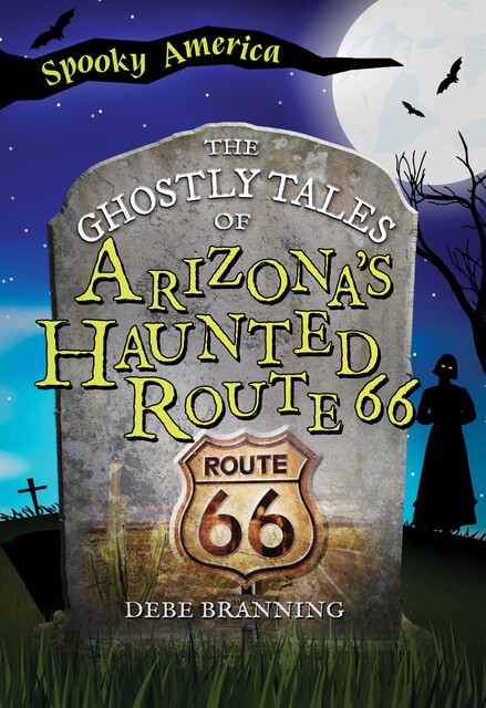 The Ghostly Tales of Arizona's Haunted Route 66, Debe Branning