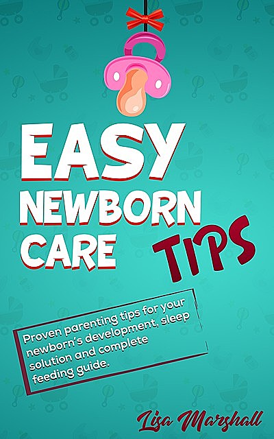 Easy Newborn Care Tips, Lisa Marshall