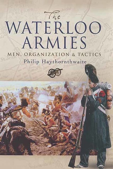 The Waterloo Armies, Philip Haythornthwaite
