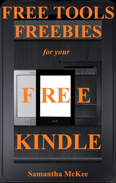 Free Tools & Freebies for your Kindle (Free Kindle Books), Samantha Mckee