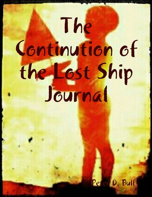The Continution of the Lost Ship Journal, Peter D. Bull