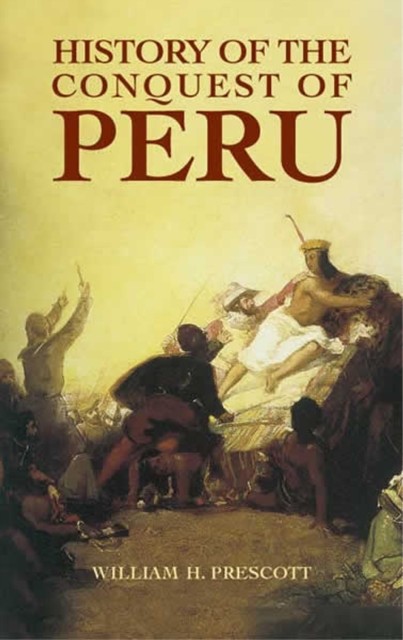 History of the Conquest of Peru, William H.Prescott