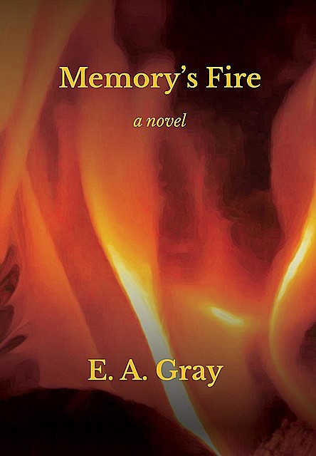 Memory's Fire, E.A. Gray