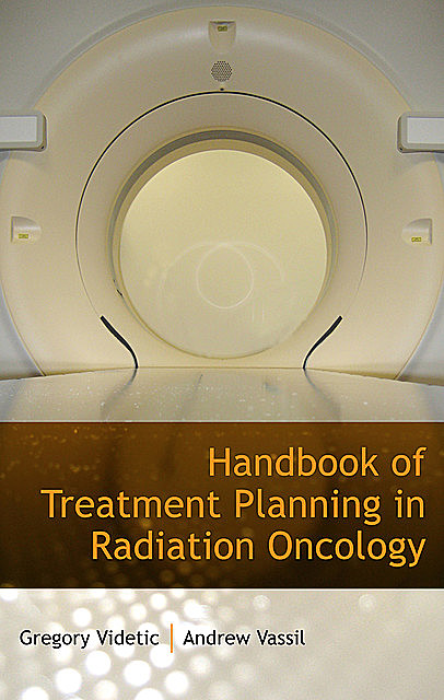 Handbook of Treatment Planning in Radiation Oncology, Gregory M.M. Videtic
