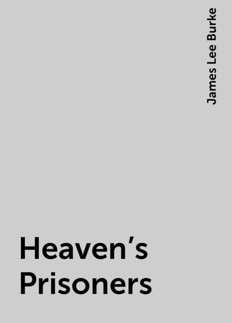 Heaven’s Prisoners, James Lee Burke