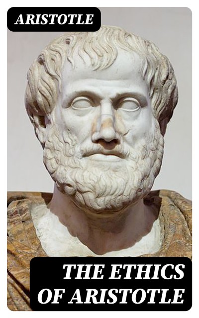 The Ethics of Aristotle, Aristotle