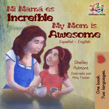 Mi mamá es incredible My Mom is Awesome, KidKiddos Books, Shelley Admont