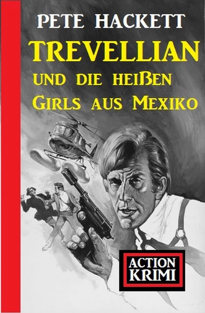 Trevellian und die heißen Girls aus Mexiko: Action Krimi, Pete Hackett