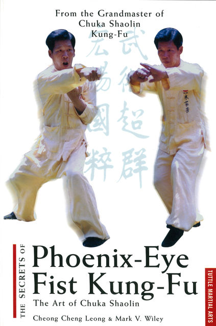 Secrets of Phoenix Eye Fist Kung Fu, Mark V. Wiley, Cheong Cheng Leong